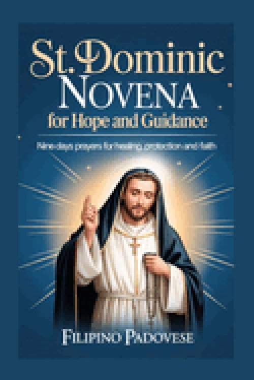 ST. DOMINIC NOVENA FOR HOPE AND GUIDANCE : Nine Days prayers for Healing, Protection and Faith