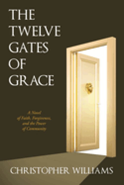 The Twelve Gates of Grace: A Novel of Faith, Forgiveness, and the Power of Community