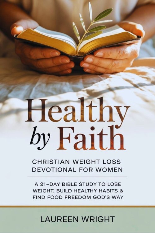 Healthy by Faith: Christian Weight Loss Devotional for Women: A 21-Day Bible Study to Lose Weight, Build Healthy Habits & Find Food Freedom God's Way