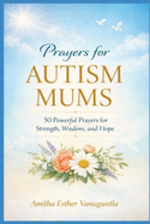 Prayers for Autism Mums: 50 Powerful Prayers for Strength, Wisdom, and Hope