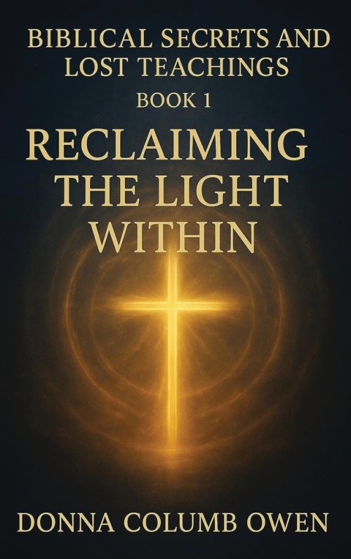 Biblical Secrets and Lost Teachings Book 1 Reclaiming the Light Within