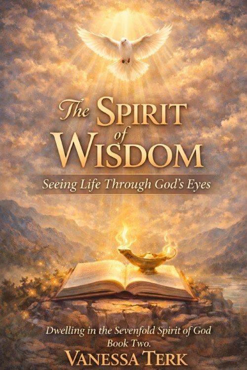 The Spirit of Wisdom: Seeing Life Through God's Eyes