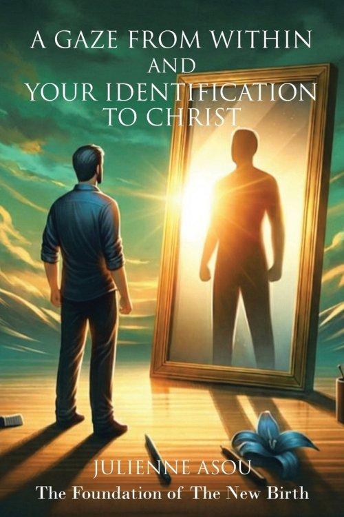A Gaze from Within and Your Identification to Christ: The Foundation of The New Birth