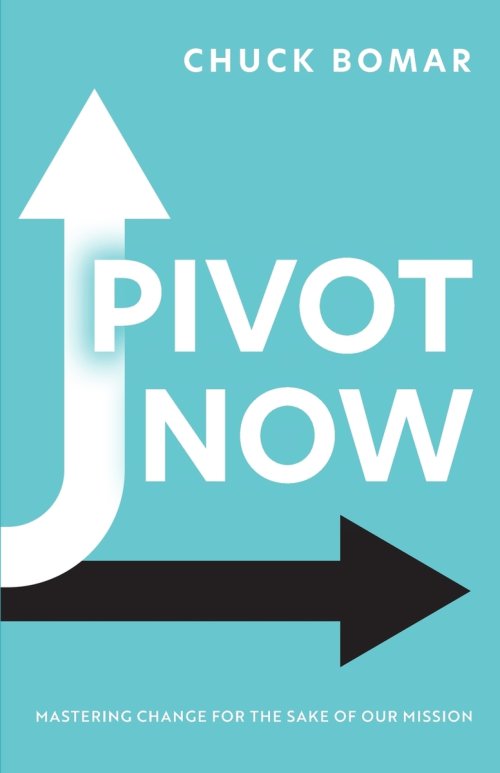 Pivot Now: MASTERING CHANGE FOR THE SAKE OF OUR MISSION