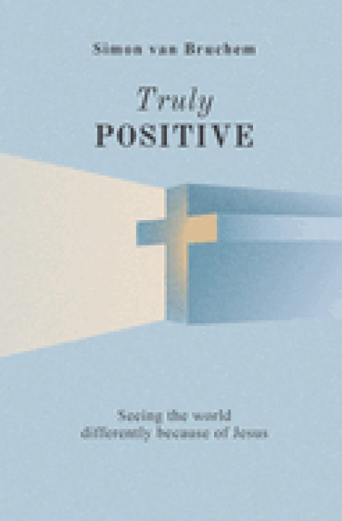 Truly Positive: Seeing the world differently through Jesus
