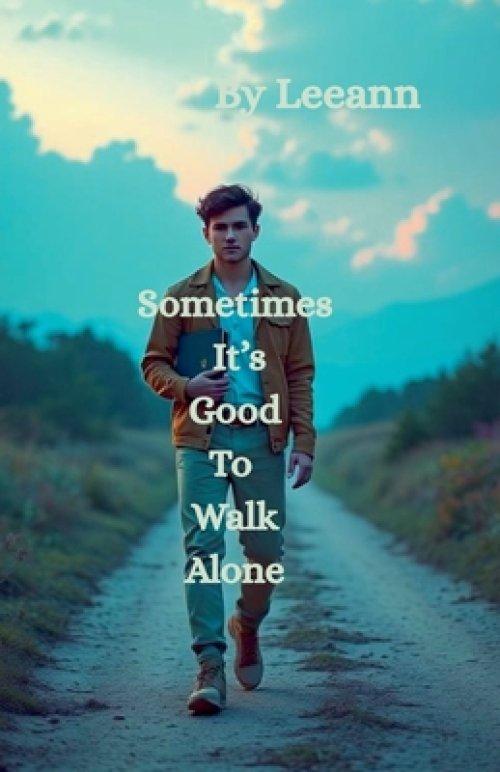 Sometimes It's Good To Walk Alone