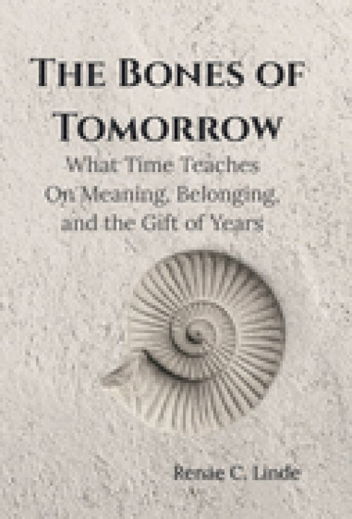 The Bones of Tomorrow: What Time Teaches On Meaning, Belonging, and the Gift of Years