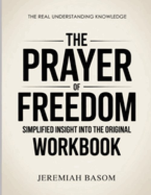 The Real Understanding Knowledge The Prayer of Freedom  : Simplified Insight Into The Original