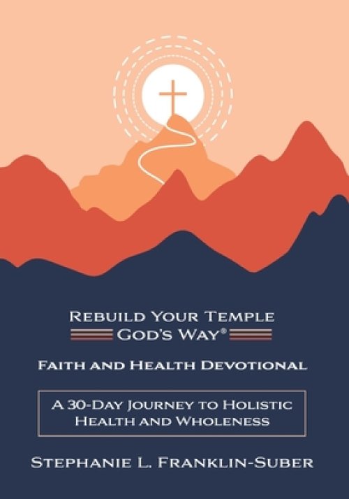 Faith and Health Devotional: A 30-Day Journey to Holistic Health and Wholeness