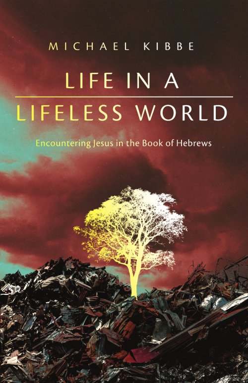 Life in a Lifeless World: Encountering Jesus in the Book of Hebrews