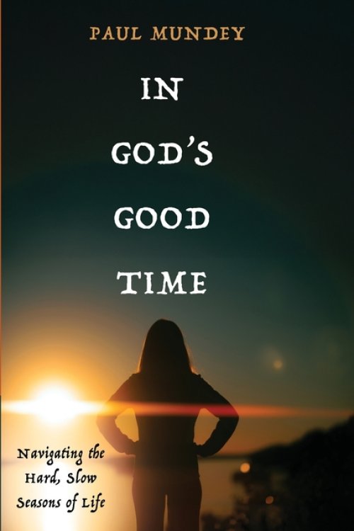 In God's Good Time: Navigating the Hard, Slow Seasons of Life