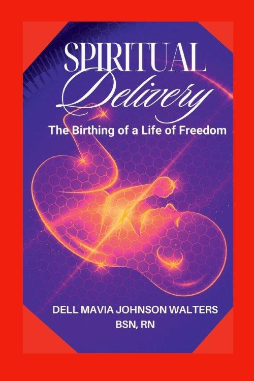 Spiritual Delivery: The Birthing of a Life of Freedom