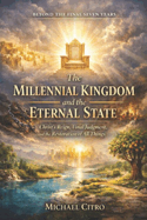 The Millennial Kingdom and the Eternal State: Christ's Reign, Final Judgment, and the Restoration of All Things
