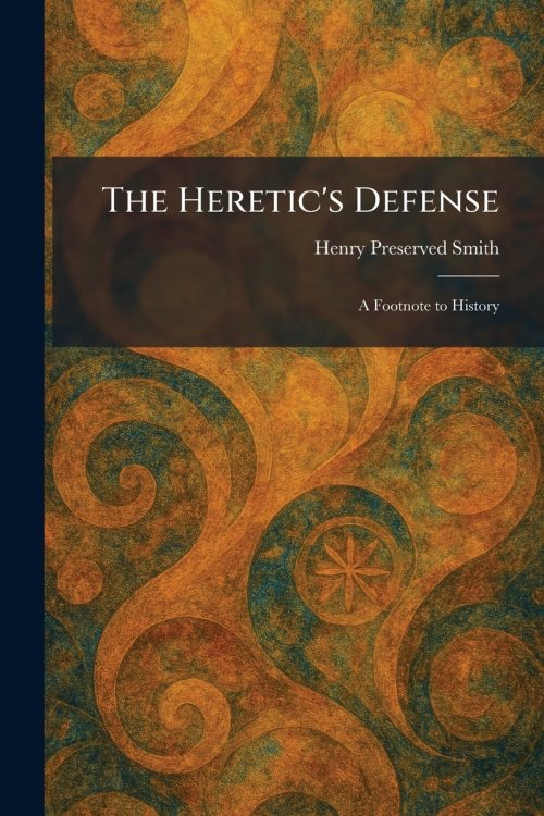 The Heretic's Defense: A Footnote to History