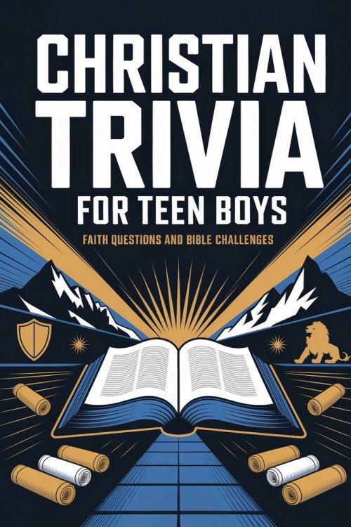Christian Trivia For Teen Boys: Fun Questions and Scripture Challenges to Grow Bible Knowledge, Strengthen Faith, and Explore God's Word