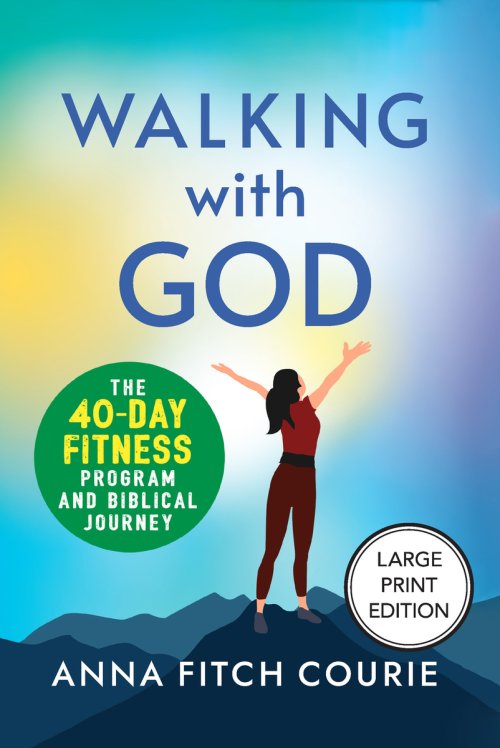 Walking with God (Large Print Edition) : The 40-Day Fitness Program and Biblical Journey