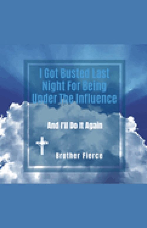 I Got Busted Last Night For Being Under The Influence. And I'll Do It Again