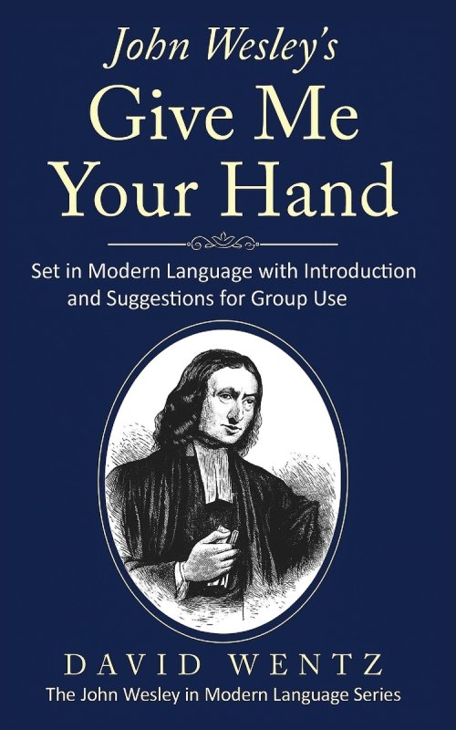 John Wesley's Give Me Your Hand: Set in Modern Language With Introduction and Suggestions for Group Use