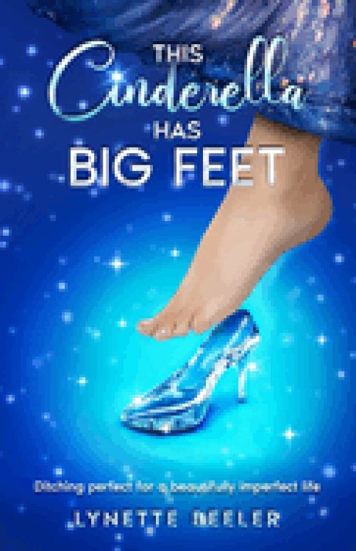 This Cinderella Has BIG Feet: Ditching perfect for a beautifully imperfect life