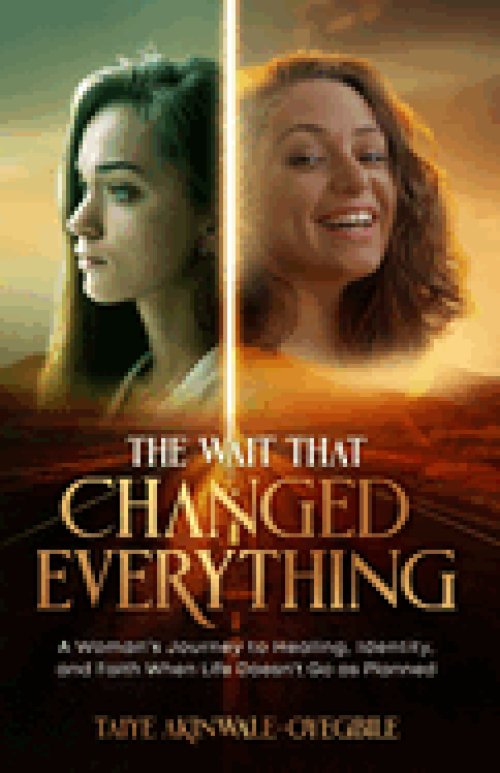 The Wait That Changed Everything: A Woman's Journey to Healing, Identity, and Faith When Life Doesn't Go as Planned