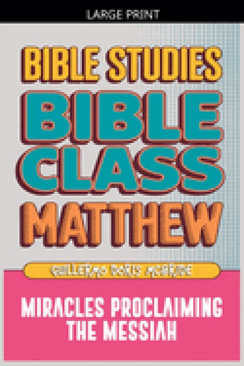 Matthew: Bible Class - Miracles Proclaming the Messiah