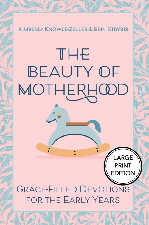Beauty of Motherhood (Large Print Edition) : Grace-Filled Devotions for the Early Years