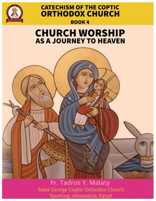 Catechism  of the  Coptic Orthodox Church - Volume 2 Book 4: Church Worship as a journey to Heaven