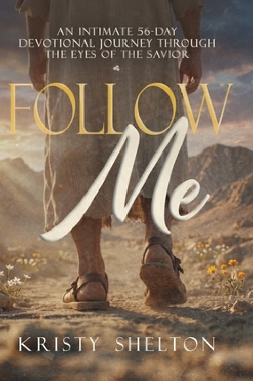 Follow Me: An Intimate 56-Day Devotional Journey Through the Eyes of the Savior