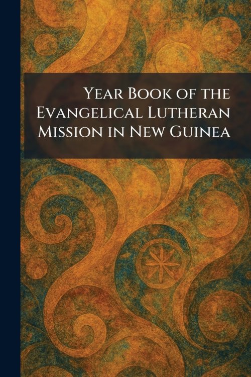 Year Book of the Evangelical Lutheran Mission in New Guinea