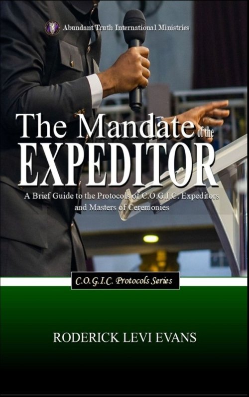 The Mandate of the Expeditor: A Brief Guide to the Protocols of C.O.G.I.C. Expeditors and Masters of Ceremonies