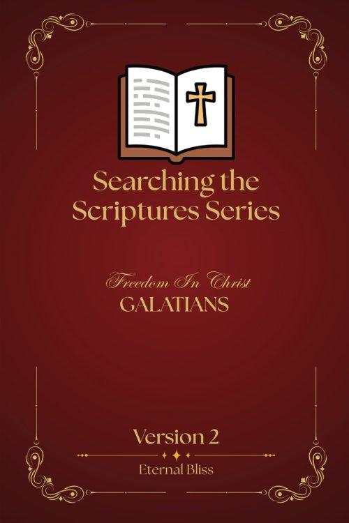 SEARCHING THE SCRIPTURES SERIES: Freedom In Christ - GALATIANS