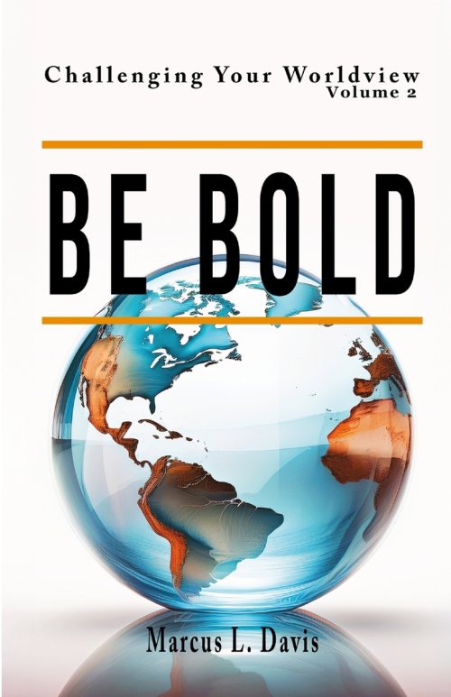 Challenging  Your Worldview Vol. 2 Be Bold
