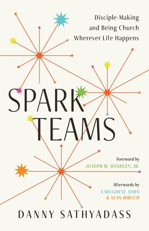 Spark Teams: Disciple-Making and Being Church Wherever Life Happens