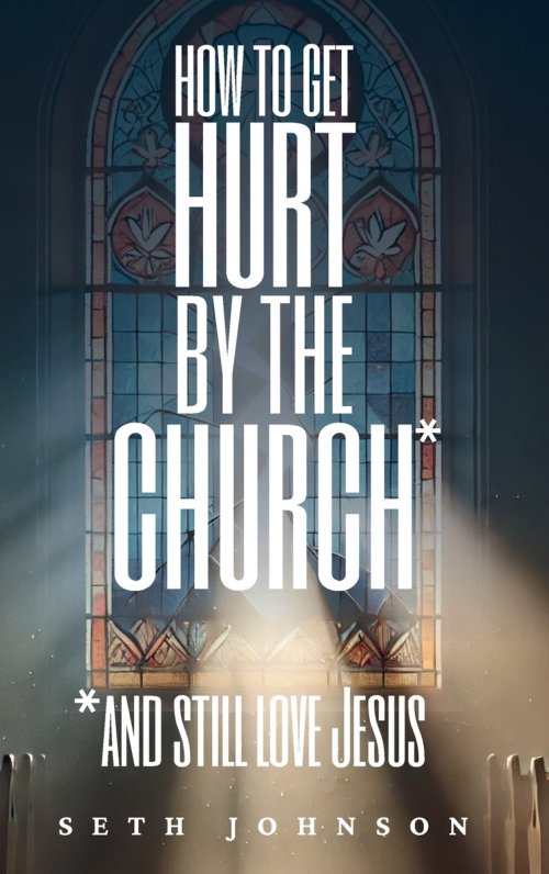 How to Get Hurt by the Church and Still Love Jesus - Hardback Edition