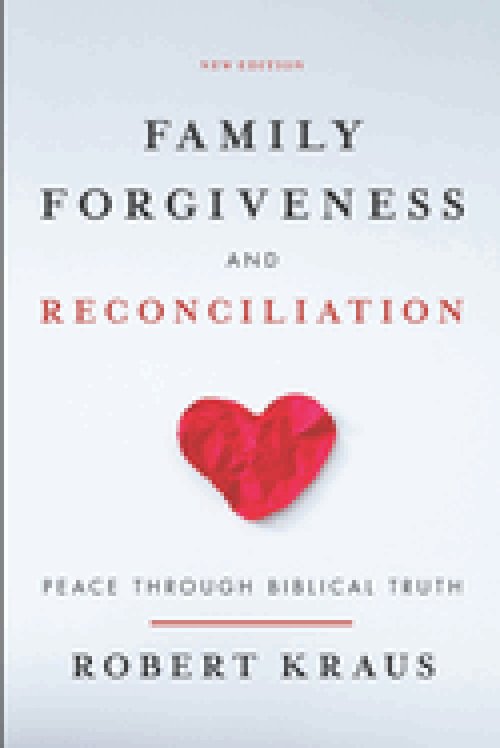 Family Forgiveness and Reconciliation: Peace Through Biblical Truth