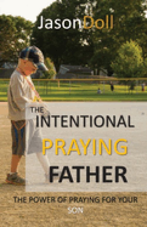 The Intentional Praying Father - Praying for your Sons