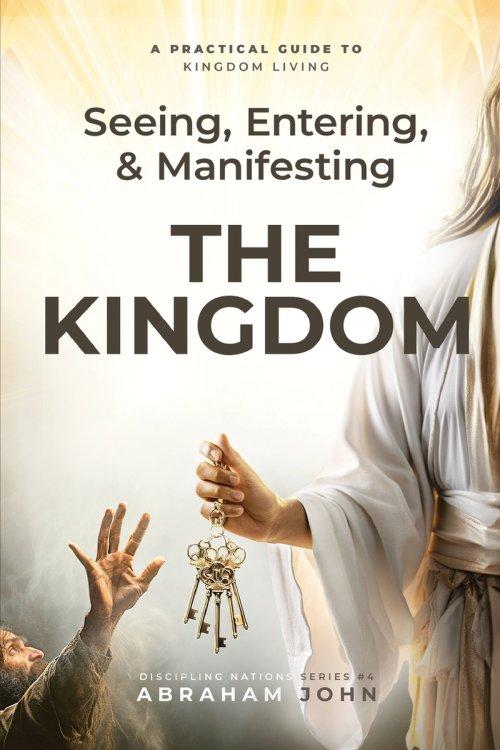 Seeing, Entering, and Manifesting the Kingdom