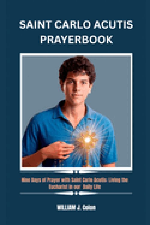 SAINT CARLO ACUTIS PRAYER BOOK: Nine Days of Prayer with Saint Carlo Acutis:Living the Eucharist in our Daily Life