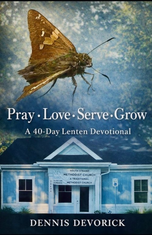 Pray  Love  Serve  Grow: A 40-Day Lenten Devotional For Use in the Global Methodist Church