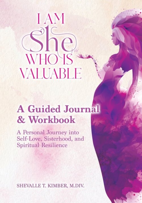 I Am She Who Is Valuable A Guided Journal and Workbook