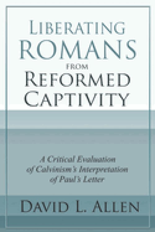 Liberating Romans from Reformed Captivity: A Critical Evaluation of Calvinism's Interpretation of Paul's Letter