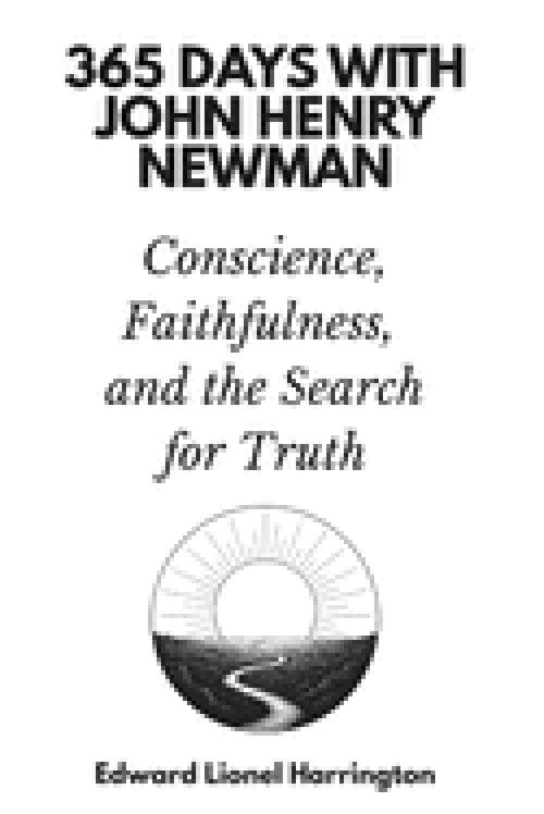 365 Days with John Henry Newman: Conscience, Faithfulness, and the Search for Truth