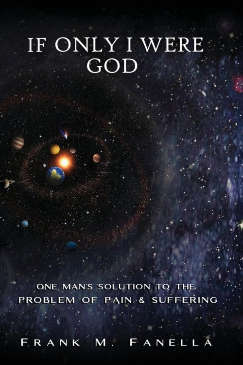 If Only I Were God: One Man's Solution to the Problem of Pain and Suffering