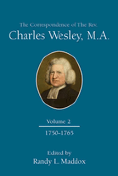 The Correspondence of the Rev. Charles Wesley, M.A. Volume 2: 1750-1765 (The Correspondence of the Rev. Charles Wesley, M.A. Volume 2)
