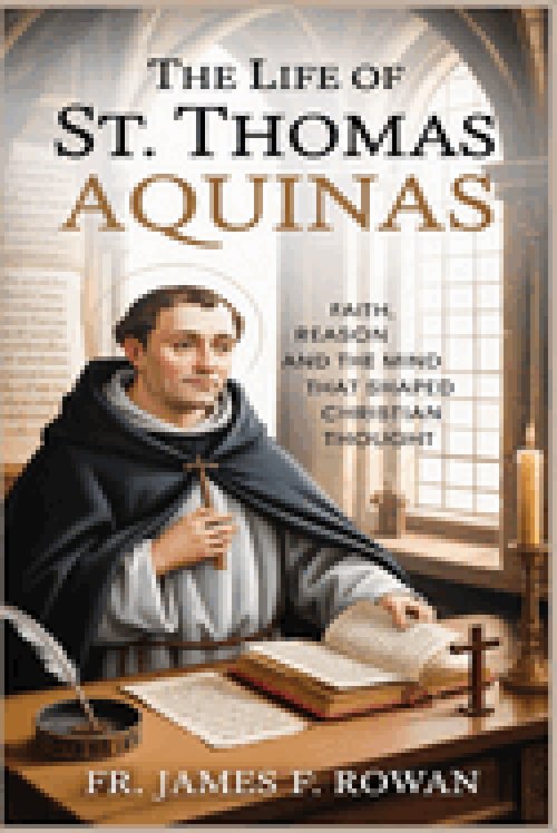 THE LIFE OF ST.  THOMAS AQUINAS: FAITH, REASON, AND THE MIND  THAT SHAPED CHRISTIAN THOUGHT