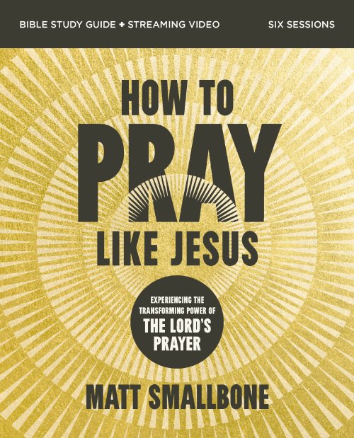 How to Pray Like Jesus Bible Study Guide plus Streaming Video