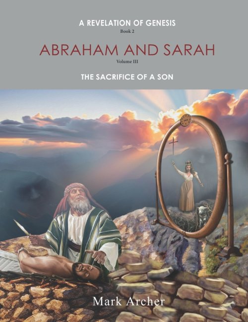 A Revelation of Genesis Book 2 Abraham and Sarah : Vol 3 The Sacrifice of a Son
