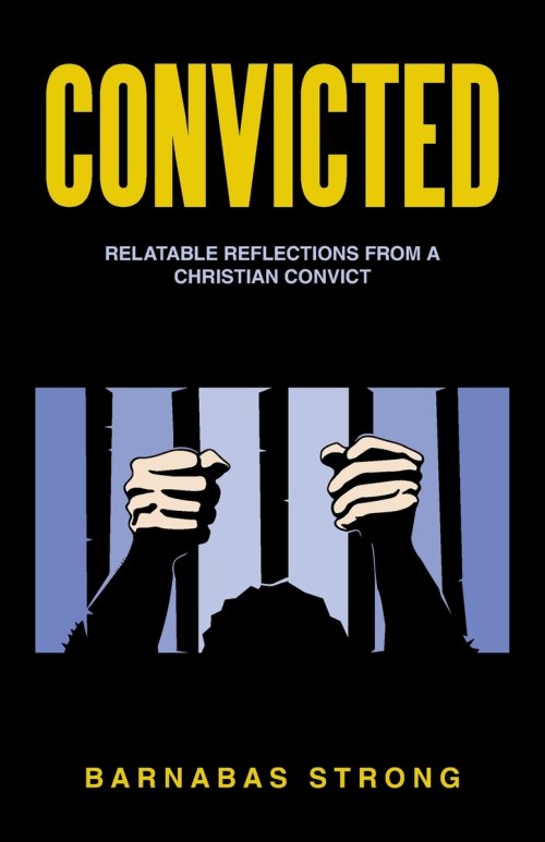 Convicted: Relatable Reflections from a Christian Convict