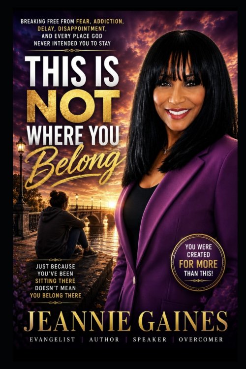 THIS IS NOT WHERE YOU BELONG : Breaking Free From Fear, Addiction, Delay, Disappointment, And Every Place God Never Intended You To Stay