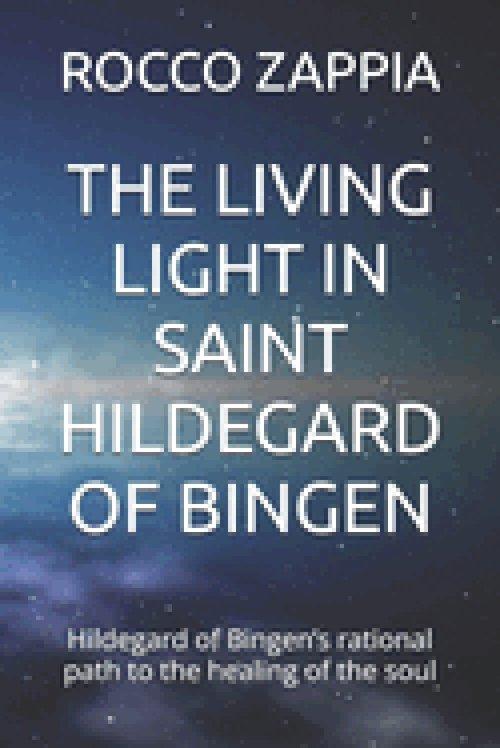 THE LIVING LIGHT IN SAINT HILDEGARD OF BINGEN: Hildegard of Bingen's rational path to the healing of the soul